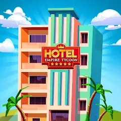 Скачать взлом Hotel Empire Tycoon－Idle Game  [МОД Все открыто] - последняя версия apk на Андроид
